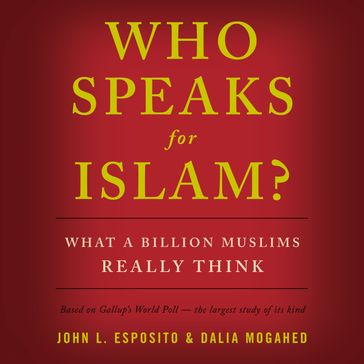 Who Speaks for Islam? - John L. Esposito - Dalia Mogahed