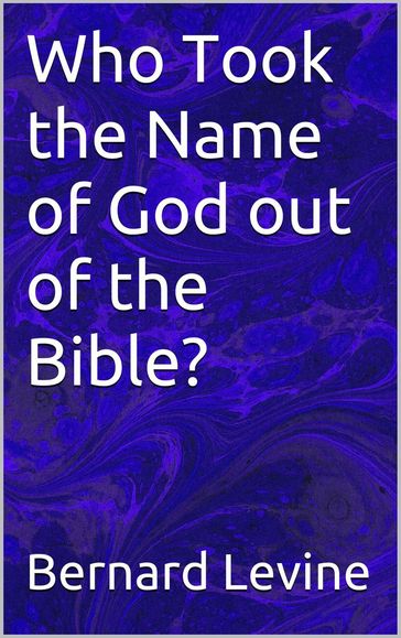 Who Took the Name of God out of the Bible? - Bernard Levine