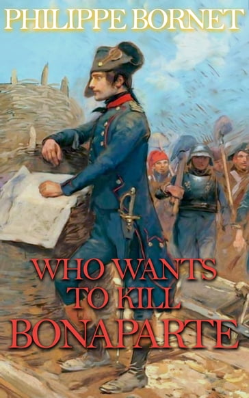 Who Wants to Kill Bonaparte? - Philippe Bornet - George Bishopric (translation)
