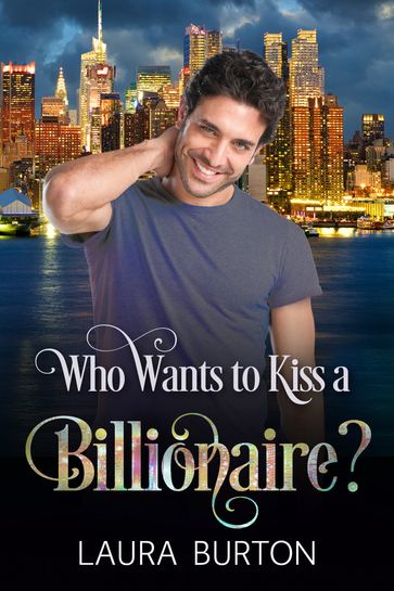 Who Wants to Kiss a Billionaire? - Laura Burton