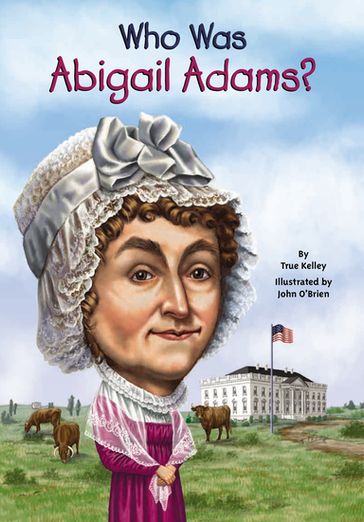 Who Was Abigail Adams? - True Kelley - Who HQ