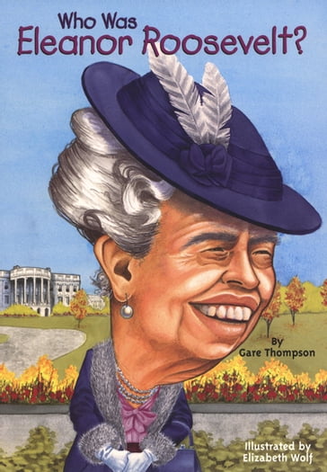 Who Was Eleanor Roosevelt? - Gare Thompson - Who HQ