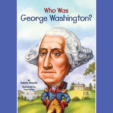 Who Was George Washington? - Roberta Edwards - Who HQ