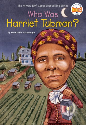 Who Was Harriet Tubman? - Who HQ - Yona Zeldis McDonough