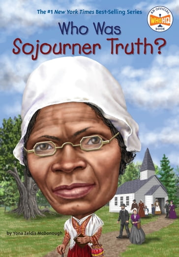 Who Was Sojourner Truth? - Who HQ - Yona Zeldis McDonough