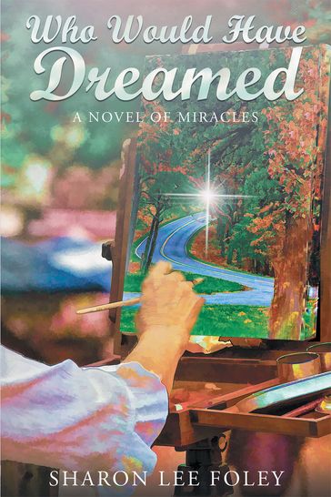 Who Would Have Dreamed: A Novel of Miracles - Sharon Lee Foley