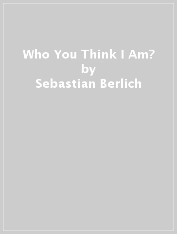 Who You Think I Am? - Sebastian Berlich