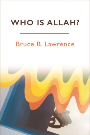 Who is Allah? - Bruce B. Lawrence