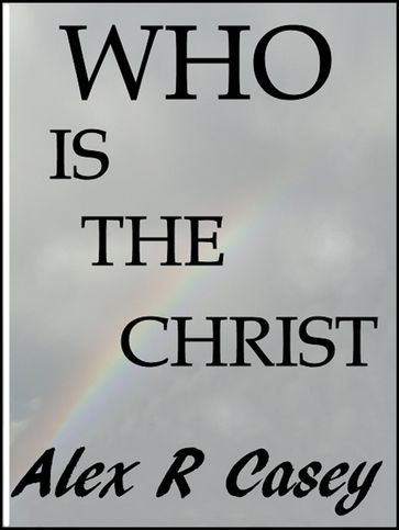 Who is The Christ - Alex R Casey