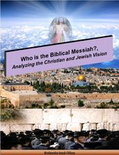 Who is the Biblical Messiah?, Analyzing the Christian and Jewish Vision