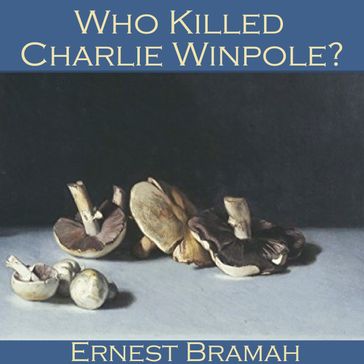 Who killed Charlie Winpole? - Ernest Bramah