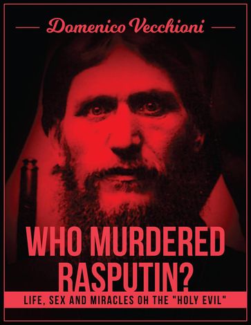 Who murdered Rasputin? Life, sex and miracles of the "holy evil" - Domenico Vecchioni