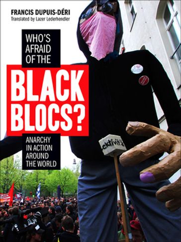 Who's Afraid of the Black Blocs? - Francis Dupuis-Déri