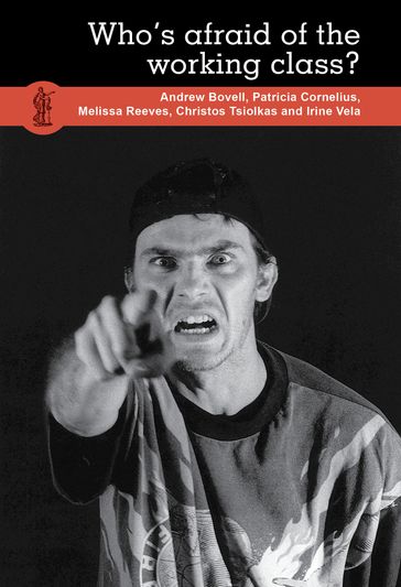 Who's Afraid of the Working Class? - Andrew Bovell - Patricia Cornelius - Melissa Reeves - Christos Tsiolkas - Irine Vela