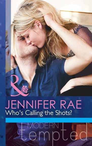 Who's Calling The Shots? (Mills & Boon Modern Tempted) - Jennifer Rae