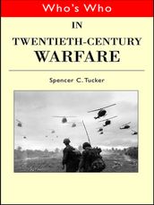 Who s Who in Twentieth Century Warfare
