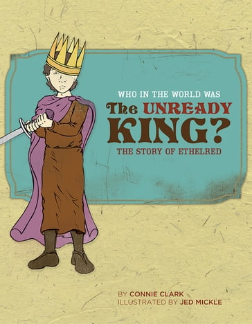 Who in the World Was The Unready King?: The Story of Ethelred (Who in the World) - Connie Clark