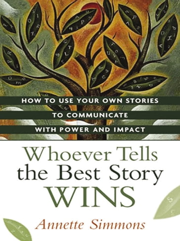 Whoever Tells the Best Story Wins - Annette Simmons