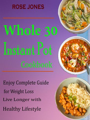 Whole 30 Instant Pot Cookbook - Rose Jones