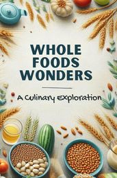 Whole Foods Wonders: A Culinary Exploration