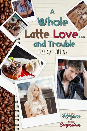 A Whole Latte Love ... And Trouble - Jessica Collins