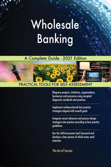 Wholesale Banking A Complete Guide - 2021 Edition - Gerardus Blokdyk