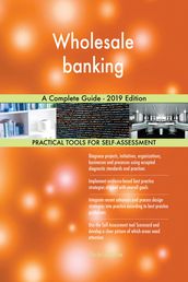 Wholesale banking A Complete Guide - 2019 Edition