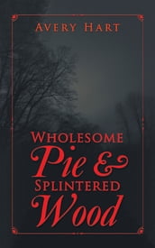 Wholesome Pie & Splintered Wood