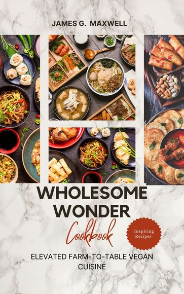 Wholesome Wonders Cookbook - James G. Maxwell