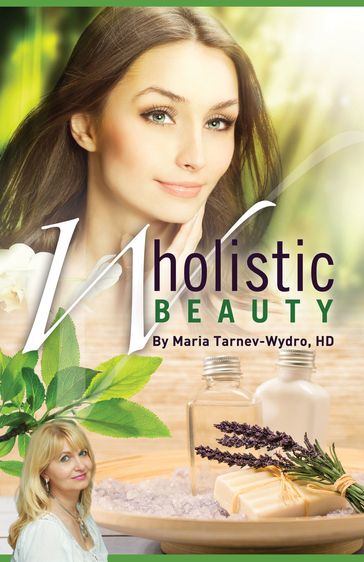 Wholistic Beauty: Your Complete Guide To Dazzling Skin For Life. - HD Maria Tarnev-Wydro