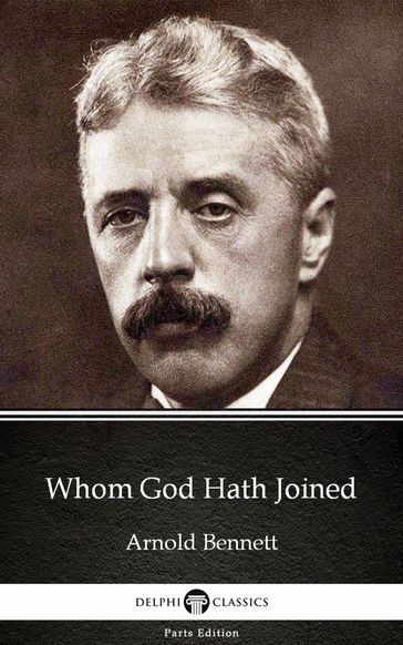 Whom God Hath Joined by Arnold Bennett - Delphi Classics (Illustrated) - Arnold Bennett