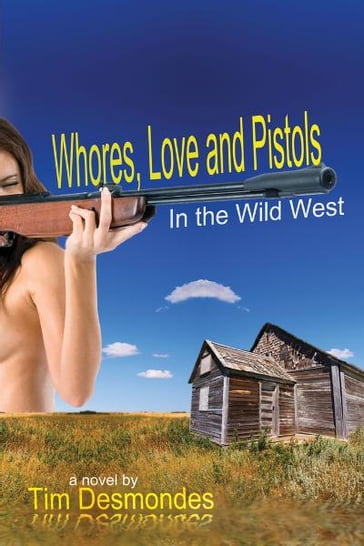 Whores, Love, and Pistols in the Wild West - Tim Desmondes