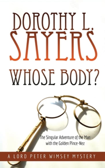 Whose Body?: The Singular Adventure of the Man with the Golden Pince-Nez - Dorothy L. Sayers