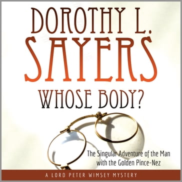 Whose Body?: The Singular Adventure of the Man with the Golden Pince-Nez: A Lord Peter Wimsey Mystery - Dorothy L. Sayers