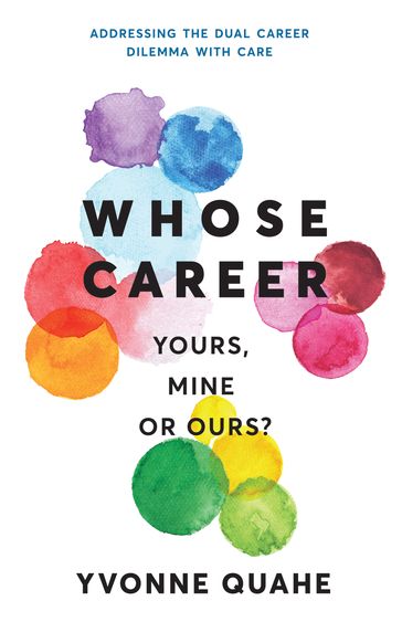 Whose Career: Yours, Mine or Ours? Addressing the Dual Career Dilemma with CARE - Yvonne Quahe