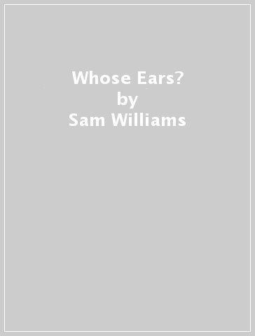 Whose Ears? - Sam Williams