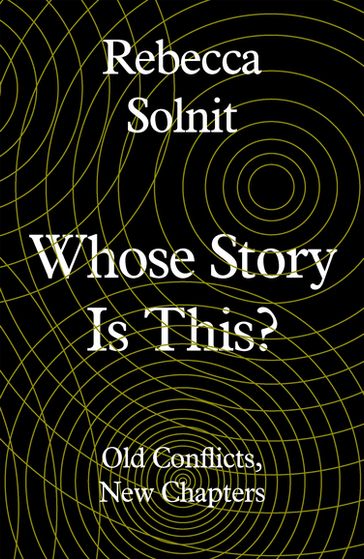 Whose Story Is This? - Rebecca Solnit