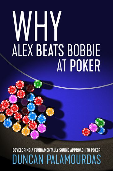 Why Alex Beats Bobbie at Poker - Duncan Palamourdas