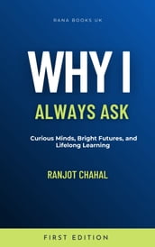 Why I Always Ask: Curious Minds, Bright Futures, and Lifelong Learning