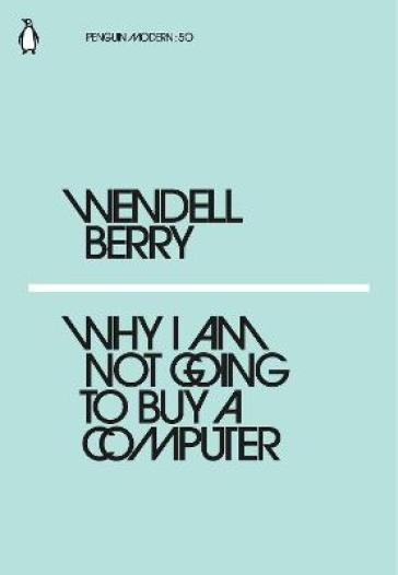 Why I Am Not Going to Buy a Computer - Wendell Berry