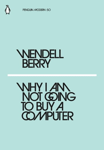 Why I Am Not Going to Buy a Computer - Wendell Berry