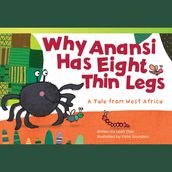 Why Anansi Has Eight Thin Legs: A Tale from West Africa Audiobook