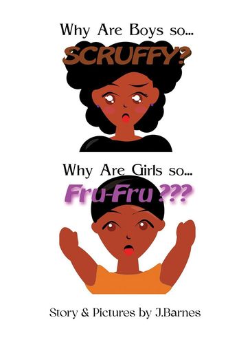 Why Are Boys So Scruffy? Why Are Girls So Fru-Fru? - J. Barnes