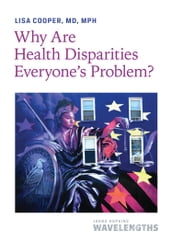 Why Are Health Disparities Everyone s Problem?