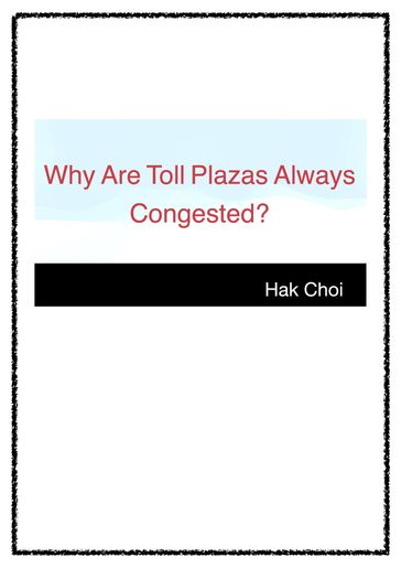 Why Are Toll Plazas Always Congested? - Hak Choi