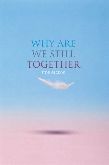 Why Are We Still Together - Steve Igbokwe