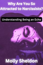 Why Are You So Attracted to Narcissists? Understanding Being an Echo