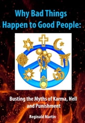 Why Bad Things Happen to Good People: Busting the Myths of Karma, Hell and Punishment