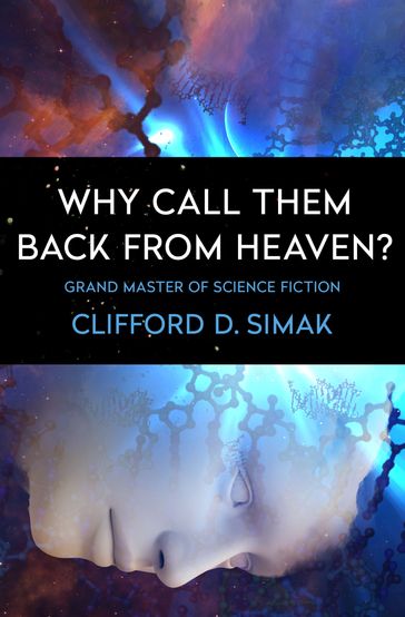 Why Call Them Back from Heaven? - Clifford D. Simak