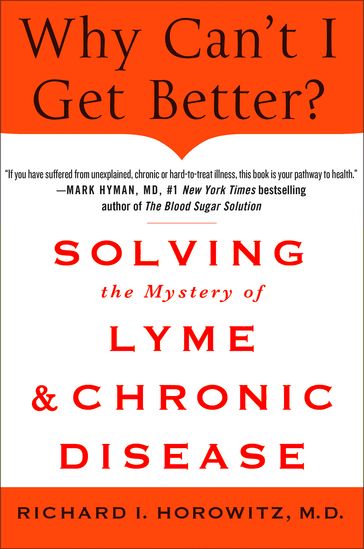 Why Can't I Get Better? Solving the Mystery of Lyme and Chronic Disease - Richard Horowitz